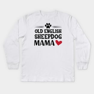 Old English Sheepdog Mama Kids Long Sleeve T-Shirt